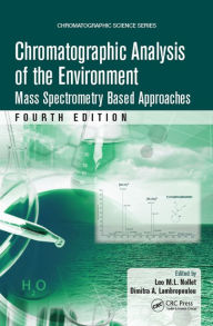 Title: Chromatographic Analysis of the Environment: Mass Spectrometry Based Approaches, Fourth Edition, Author: Leo M.L. Nollet