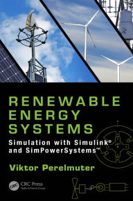 Title: Renewable Energy Systems: Simulation with Simulink® and SimPowerSystemsT, Author: Viktor Perelmuter