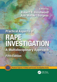 Title: Practical Aspects of Rape Investigation: A Multidisciplinary Approach, Third Edition, Author: Robert R. Hazelwood