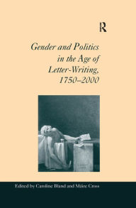 Title: Gender and Politics in the Age of Letter-Writing, 1750-2000, Author: Máire Cross