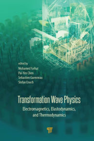 Title: Transformation Wave Physics: Electromagnetics, Elastodynamics, and Thermodynamics, Author: Mohamed Farhat