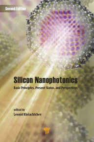 Title: Silicon Nanophotonics: Basic Principles, Present Status, and Perspectives, Second Edition, Author: Leonid Khriachtchev