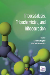 Title: Tribocatalysis, Tribochemistry, and Tribocorrosion, Author: Czeslaw Kajdas