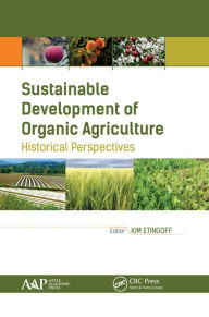 Title: Sustainable Development of Organic Agriculture: Historical Perspectives, Author: Kimberly Etingoff