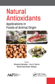 Title: Natural Antioxidants: Applications in Foods of Animal Origin, Author: Rituparna Banerjee