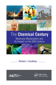 Title: The Chemical Century: Molecular Manipulation and Its Impact on the 20th Century, Author: Richard J. Sundberg