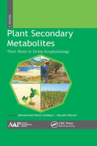 Title: Plant Secondary Metabolites, Volume Three: Their Roles in Stress Eco-physiology, Author: Mohammed Wasim Siddiqui