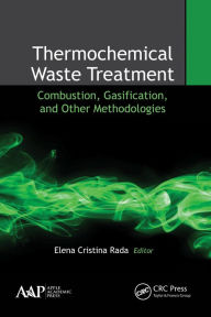 Title: Thermochemical Waste Treatment: Combustion, Gasification, and Other Methodologies, Author: Elena Cristina Rada