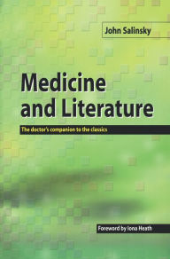 Title: Medicine and Literature: The Doctor's Companion to the Classics, Author: John Salinsky