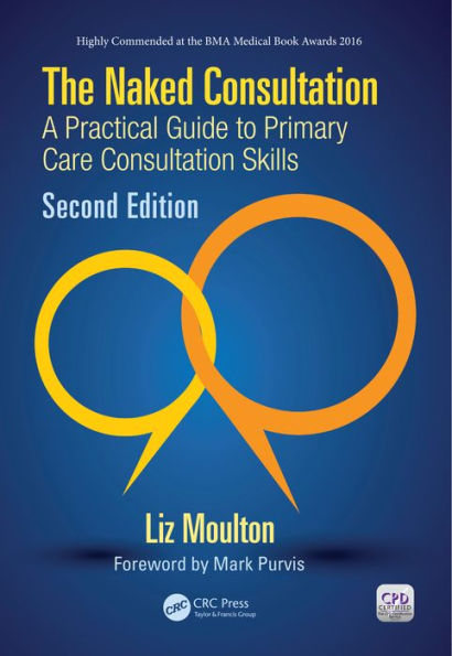 The Naked Consultation: A Practical Guide to Primary Care Consultation Skills, Second Edition