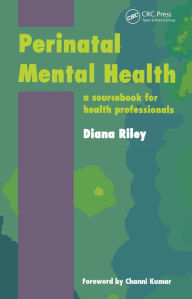 Title: Perinatal Mental Health: A Sourcebook for Health Professionals, Author: Riley Diana