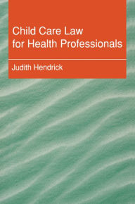 Title: Child Care Law for Health Professionals, Author: Judith Hendrick