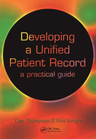 Title: Developing a Unified Patient-Record: A Practical Guide, Author: Deborah Thompson