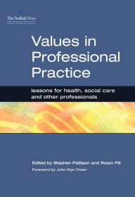 Title: Values in Professional Practice: Lessons for Health, Social Care and Other Professionals, Author: Stephen Pattison