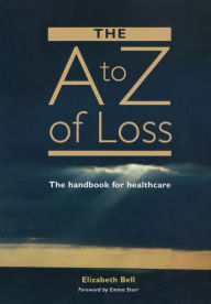 Title: The A-Z of Loss: The Handbook for Health Care, Author: Elizabeth Bell