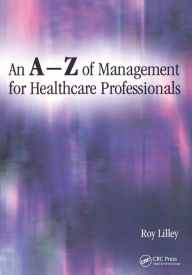 Title: An A-Z of Management for Healthcare Professionals, Author: Roy Lilley