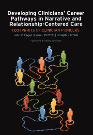 Title: Developing Clinicians' Career Pathways in Narrative and Relationship-Centered Care: Footprints of Clinician Pioneers, Author: John D Engel