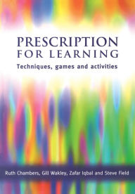Title: Prescription for Learning: Learning Techniques, Games and Activities, Author: Ruth Chambers