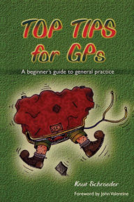 Title: Top Tips for GPs: A Beginner's Guide to General Practice, Author: Knut Schroeder
