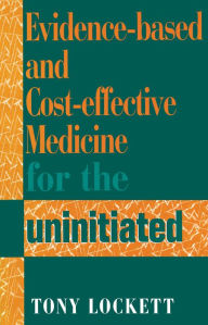 Title: Evidence-Based and Cost-Effective Medicine for the Uninitiated, Author: David B. Cooper