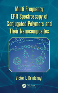 Title: Multi Frequency EPR Spectroscopy of Conjugated Polymers and Their Nanocomposites, Author: Victor I. Krinichnyi