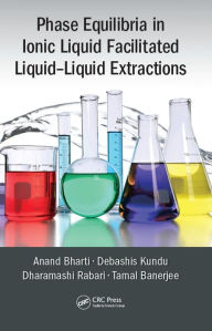Title: Phase Equilibria in Ionic Liquid Facilitated Liquid-Liquid Extractions, Author: Anand Bharti