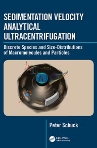 Title: Sedimentation Velocity Analytical Ultracentrifugation: Discrete Species and Size-Distributions of Macromolecules and Particles, Author: Peter Schuck