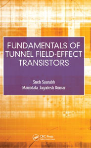 Title: Fundamentals of Tunnel Field-Effect Transistors, Author: Sneh Saurabh