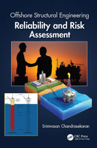 Title: Offshore Structural Engineering: Reliability and Risk Assessment, Author: Srinivasan Chandrasekaran