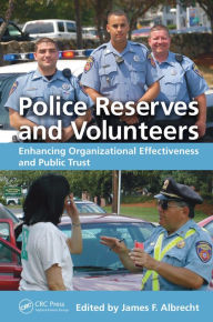 Title: Police Reserves and Volunteers: Enhancing Organizational Effectiveness and Public Trust, Author: James F. Albrecht