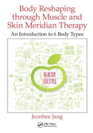 Title: Body Reshaping through Muscle and Skin Meridian Therapy: An Introduction to 6 Body Types, Author: Jeonhee Jang