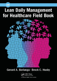 Title: Lean Daily Management for Healthcare Field Book, Author: Gerard A. Berlanga