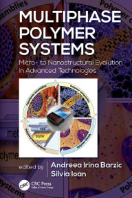 Title: Multiphase Polymer Systems: Micro- to Nanostructural Evolution in Advanced Technologies, Author: Andreea Irina Barzic