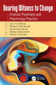 Title: Bearing Witness to Change: Forensic Psychiatry and Psychology Practice, Author: Ezra Griffith