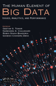 Title: The Human Element of Big Data: Issues, Analytics, and Performance, Author: Geetam S. Tomar