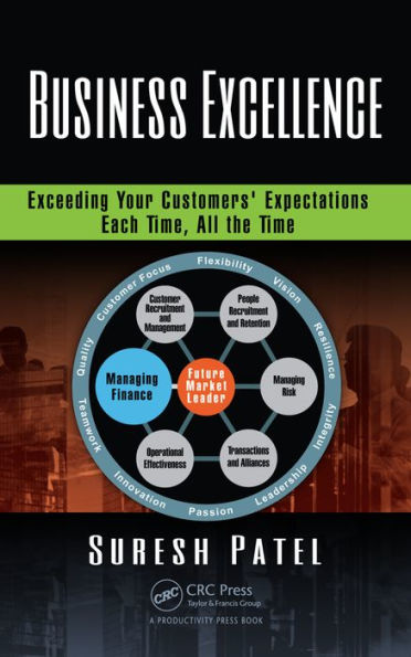 Business Excellence: Exceeding Your Customers' Expectations Each Time, All the Time