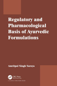 Title: Regulatory and Pharmacological Basis of Ayurvedic Formulations, Author: Amritpal Singh