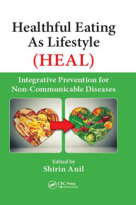 Title: Healthful Eating As Lifestyle (HEAL): Integrative Prevention for Non-Communicable Diseases, Author: Shirin Anil