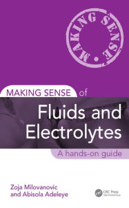 Title: Making Sense of Fluids and Electrolytes: A hands-on guide, Author: Zoja Milovanovic