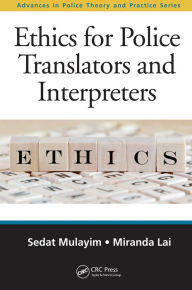 Title: Ethics for Police Translators and Interpreters, Author: Sedat Mulayim