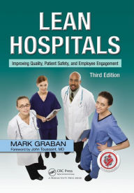 Title: Lean Hospitals: Improving Quality, Patient Safety, and Employee Engagement, Third Edition, Author: Mark Graban