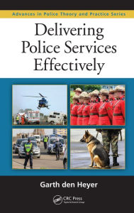 Title: Delivering Police Services Effectively, Author: Garth den Heyer