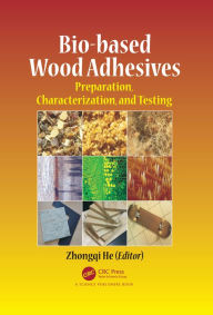 Title: Bio-based Wood Adhesives: Preparation, Characterization, and Testing, Author: Zhongqi He