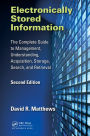 Electronically Stored Information: The Complete Guide to Management, Understanding, Acquisition, Storage, Search, and Retrieval, Second Edition