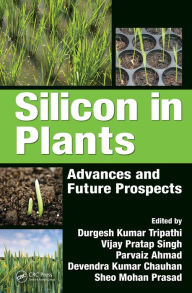 Title: Silicon in Plants: Advances and Future Prospects, Author: Durgesh Kumar Tripathi