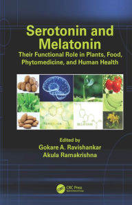 Title: Serotonin and Melatonin: Their Functional Role in Plants, Food, Phytomedicine, and Human Health, Author: Gokare A. Ravishankar