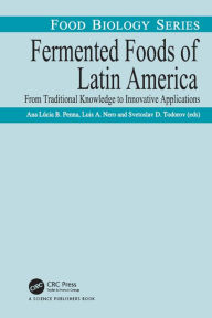 Title: Fermented Foods of Latin America: From Traditional Knowledge to Innovative Applications, Author: Ana Lucia Barretto Penna