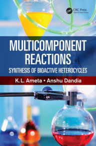 Title: Multicomponent Reactions: Synthesis of Bioactive Heterocycles, Author: K.L. Ameta