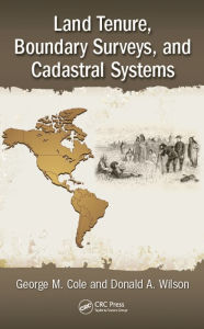 Title: Land Tenure, Boundary Surveys, and Cadastral Systems, Author: George M. Cole