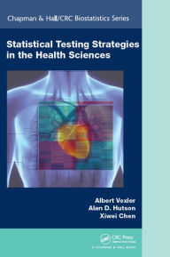 Title: Statistical Testing Strategies in the Health Sciences, Author: Albert Vexler